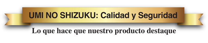UMI NO SHIZUKU: Calidad y Seguridad