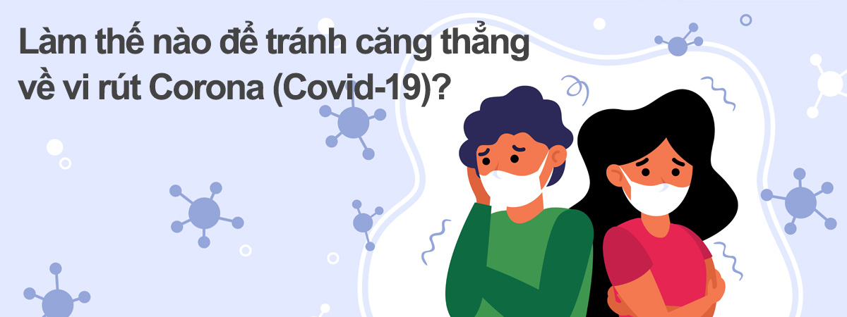 Làm thế nào để tránh căng thẳng về vi rút Corona (Covid-19)?