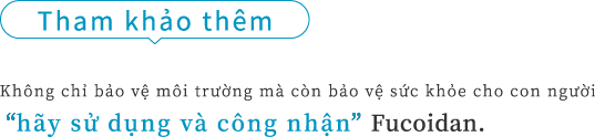 Moreover Protecting people's health as well as the environment  utilization and recognition of fucoidan.